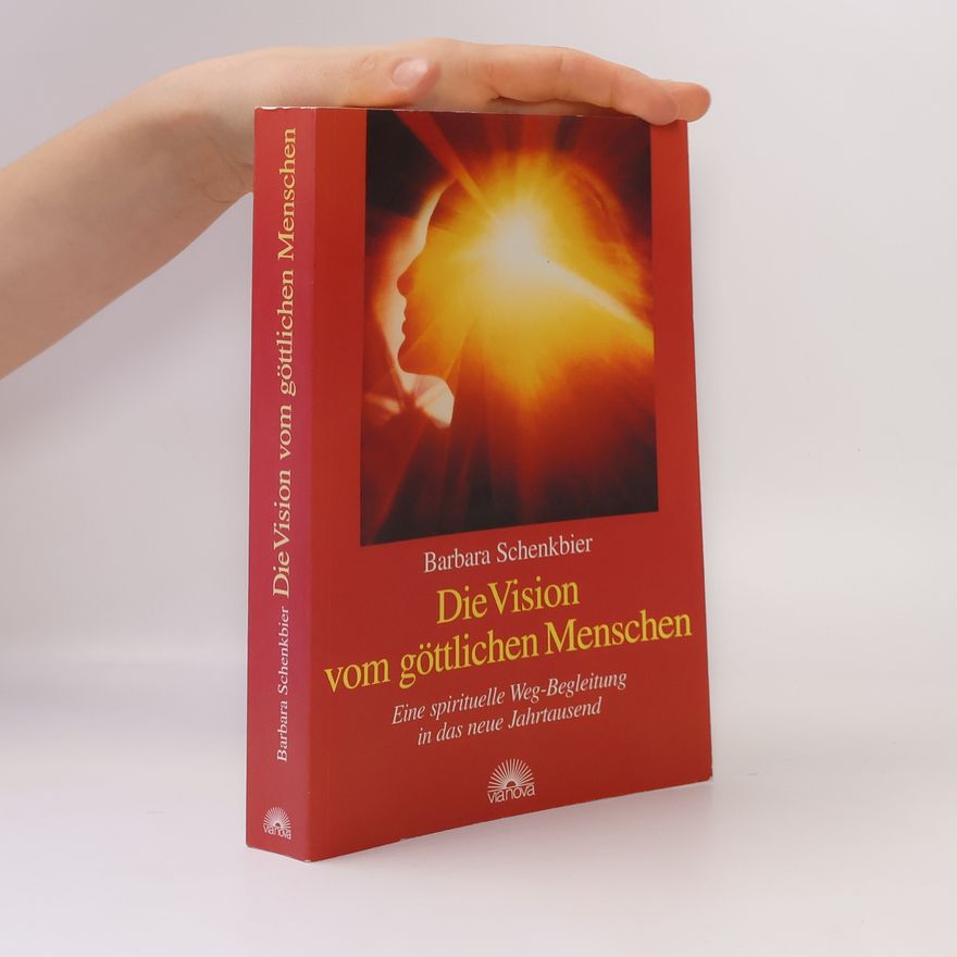 Barbara Schenkbier Die Vision vom göttlichen Menschen
