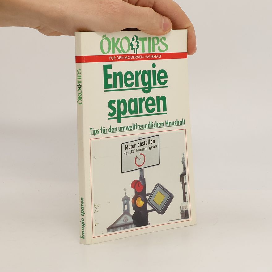 Autorenkollektiv Energie Sparen. Tips für den umweltfreundlichen Haushalt