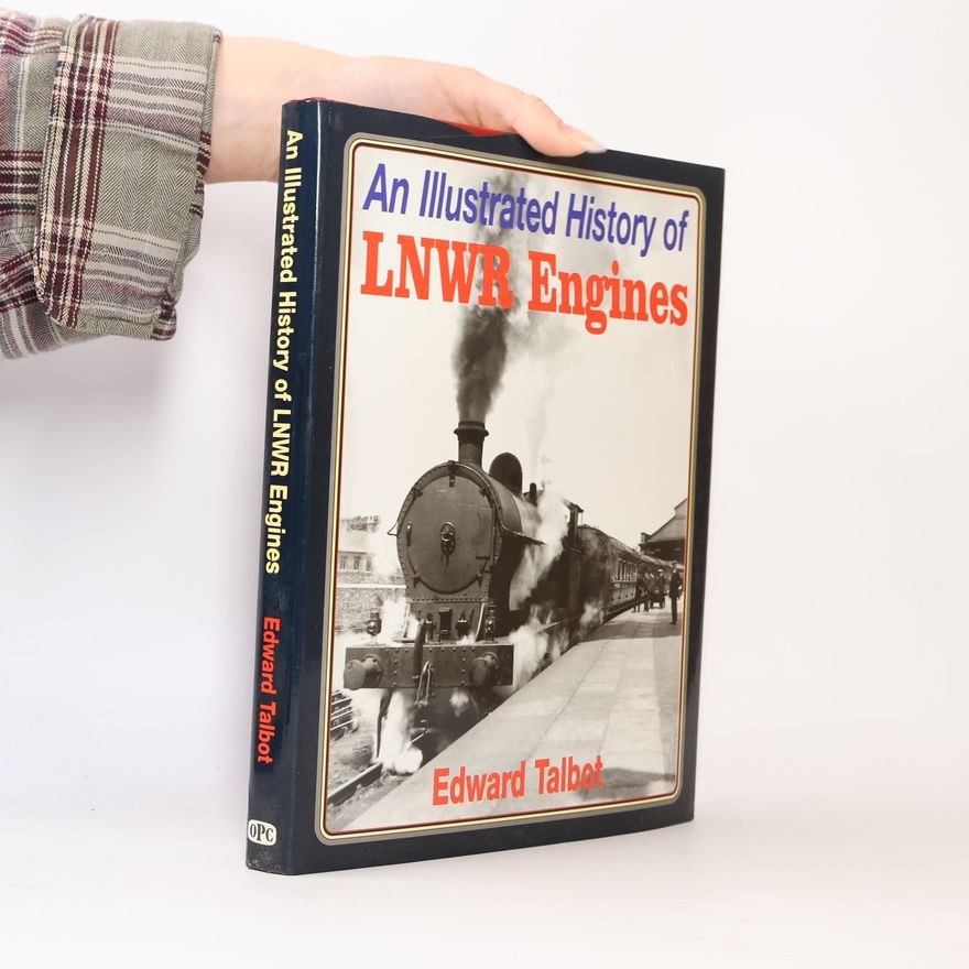 Edward Talbot An Illustrated History of LNWR Engines