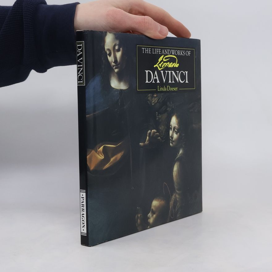 Linda Doeser The Life and Works of Leonardo Da Vinci