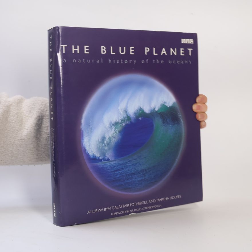 Andrew Byatt The Blue Planet: A Natural History of the Oceans