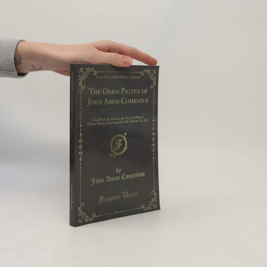 Johann Amos Comenius Classic Reprint Series: The Orbis Pictus of John Amos Comenius