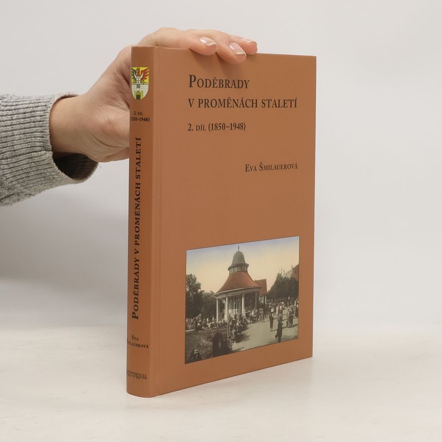 Eva Šmilauerová Poděbrady v proměnách staletí. 2. díl, (1850-1948)