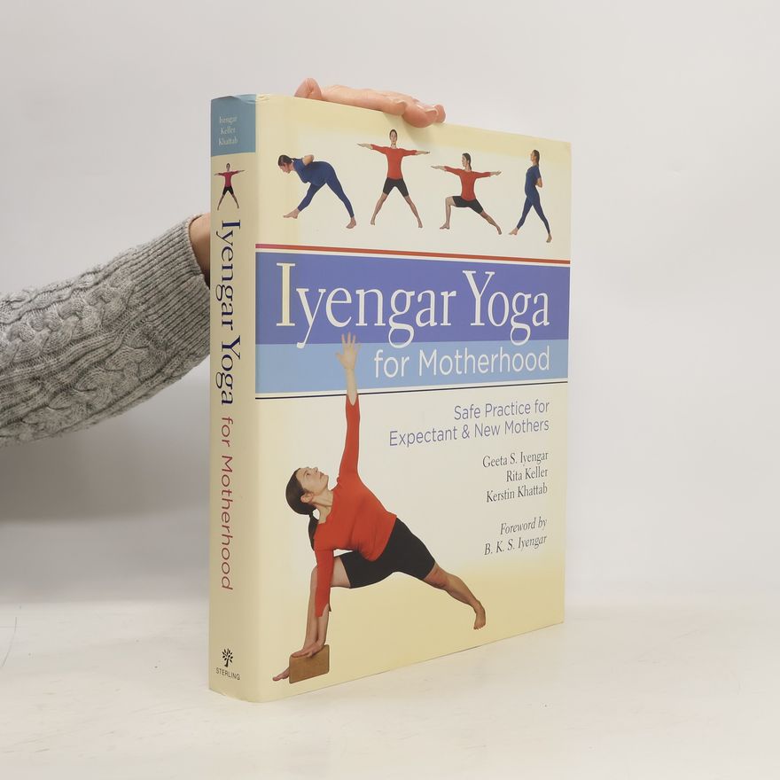 Gita S. Iyengar Iyengar yoga for motherhood : safe practice for expectant & new mothers