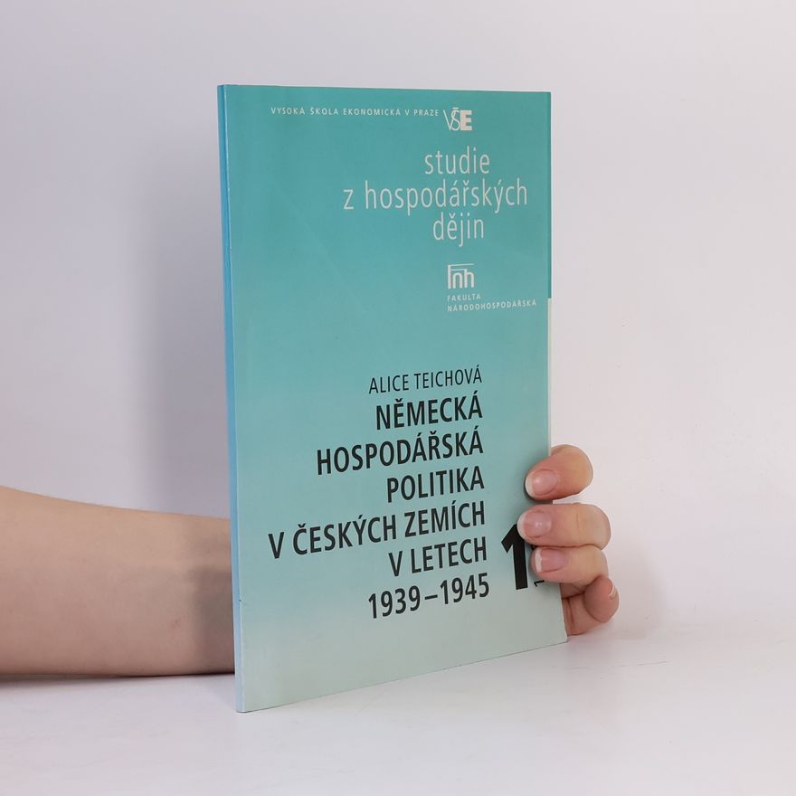 Alice Teichova Německá hospodářská politika v českých zemích v letech 1939-1945