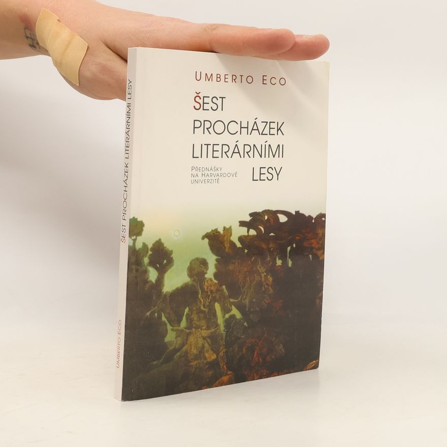 Umberto Eco Šest procházek literárními lesy. Přednášky na Harvardově univerzitě