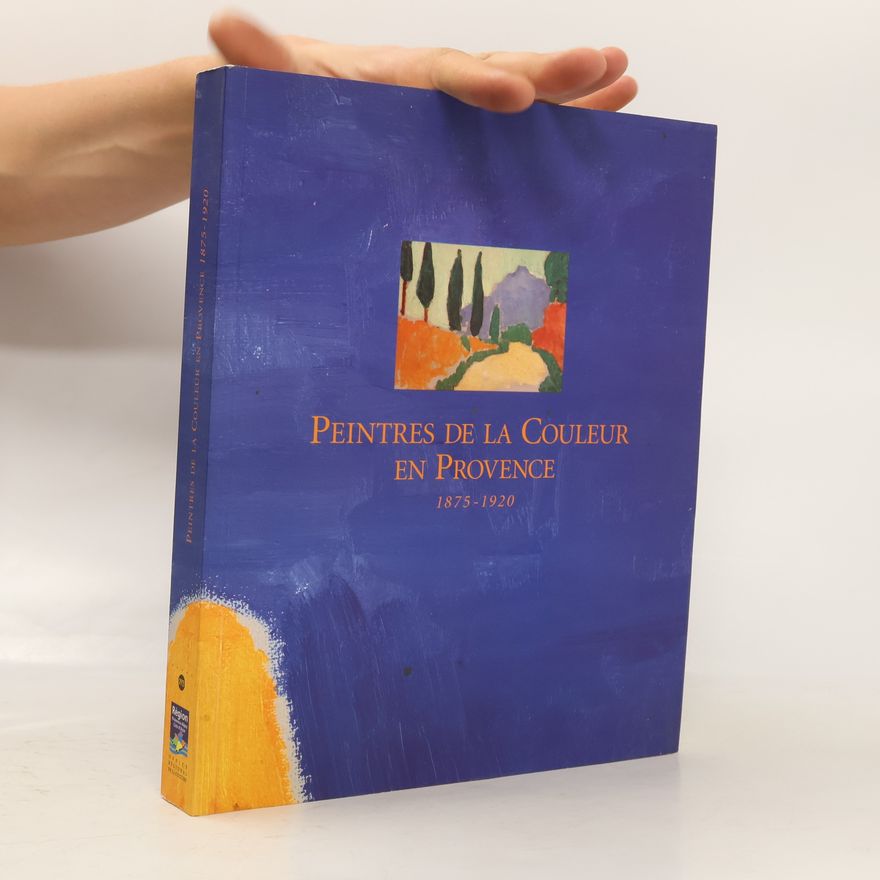 Office régional de la culture Provence-Alpes-Côte d'Azur Peintres de la couleur en Provence, 1875-1920