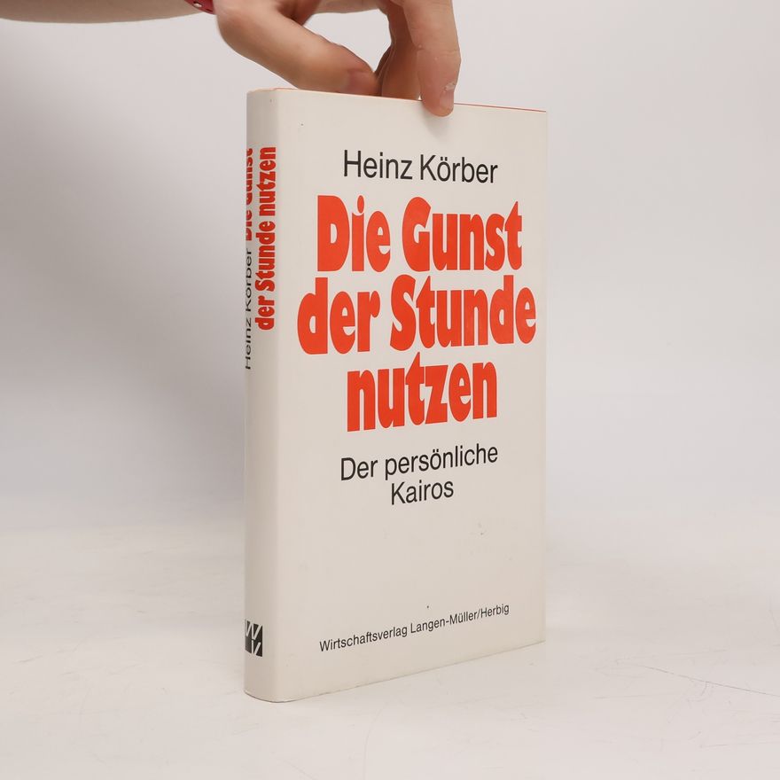 Heinz Körber Die Gunst der Stunde nutzen
