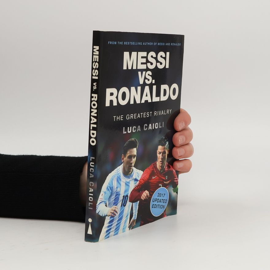 L. (Luca) Caioli Messi vs. Ronaldo - 2017 Updated Edition