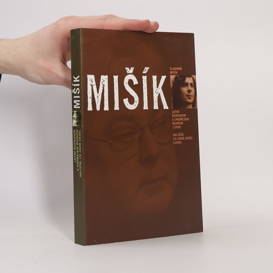 Vladimír Mišík Mišík : letní rozhovor s Ondřejem Bezrem (1999) : sklízím, co jsem zasel (2006)