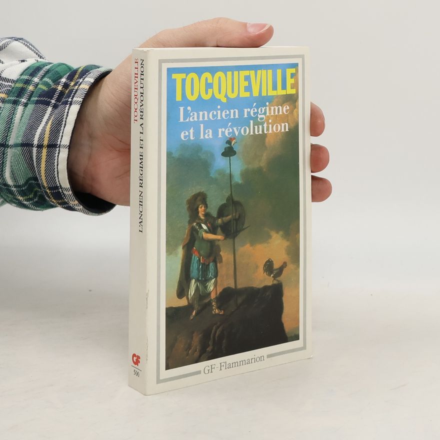 Alexis de Tocqueville L'Ancien régime et la Révolution