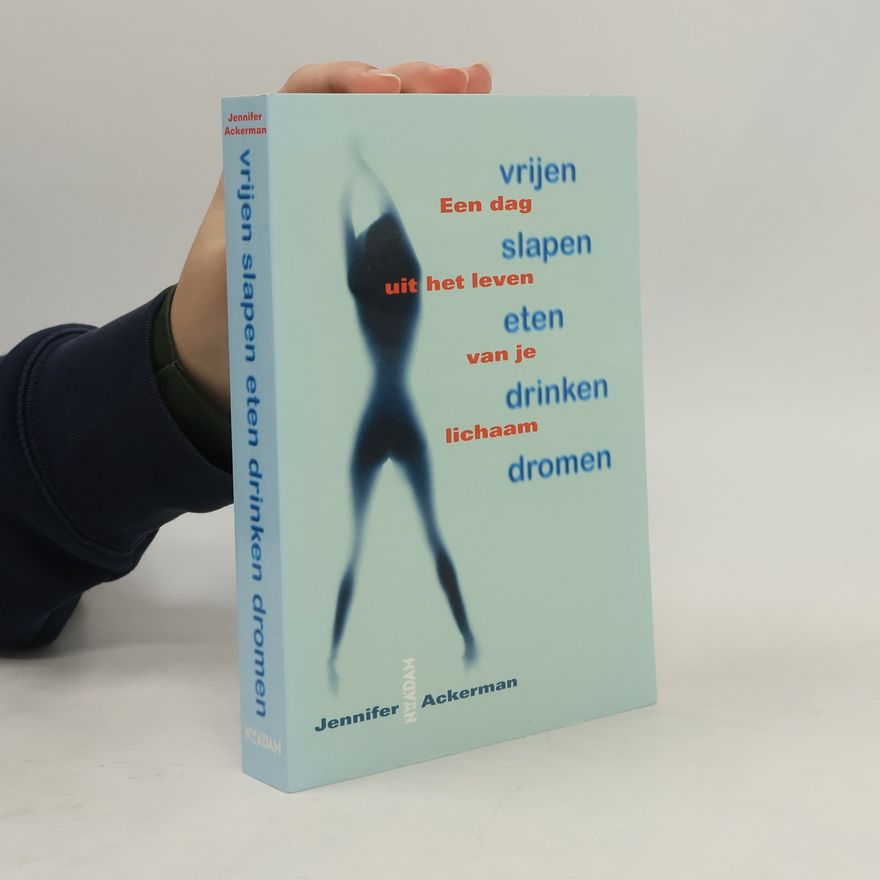 Jennifer Ackerman Vrijen, slapen, eten, drinken, dromen