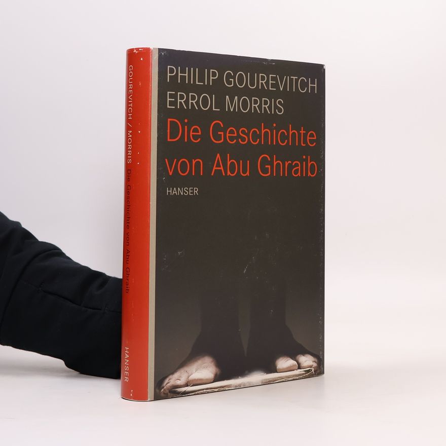 Philip Gourevitch Die Geschichte von Abu Ghraib