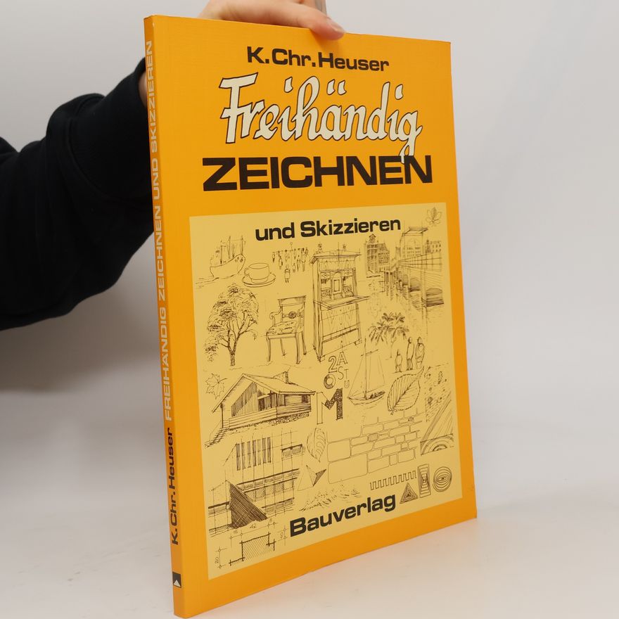 Karl Christian Heuser Freihändig zeichnen und skizzieren