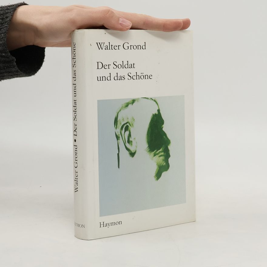 Walter Grond Der Soldat und das Schöne