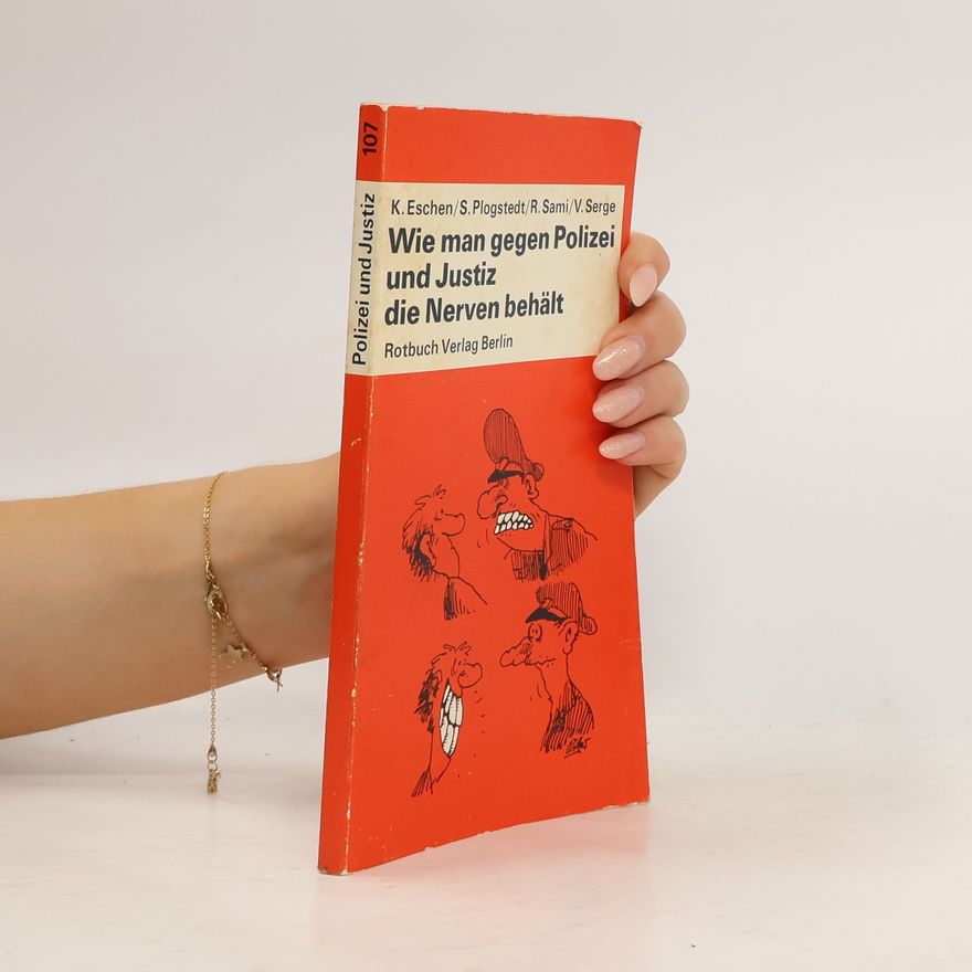 Klaus Eschen Wie man gegen Polizei und Justiz die Nerven behält