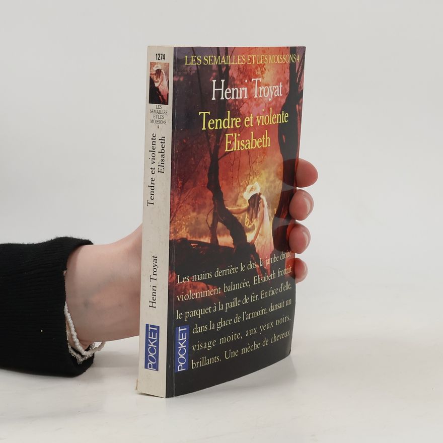 Henri Troyat Les Semailles et les Moissons 4. Tendre et violente Elisabeth