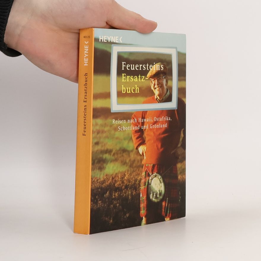 Herbert Feuerstein Feuersteins Ersatzbuch der Reisen nach Hawaii, Grönland, Schottland, Ostafrika u.v.a.