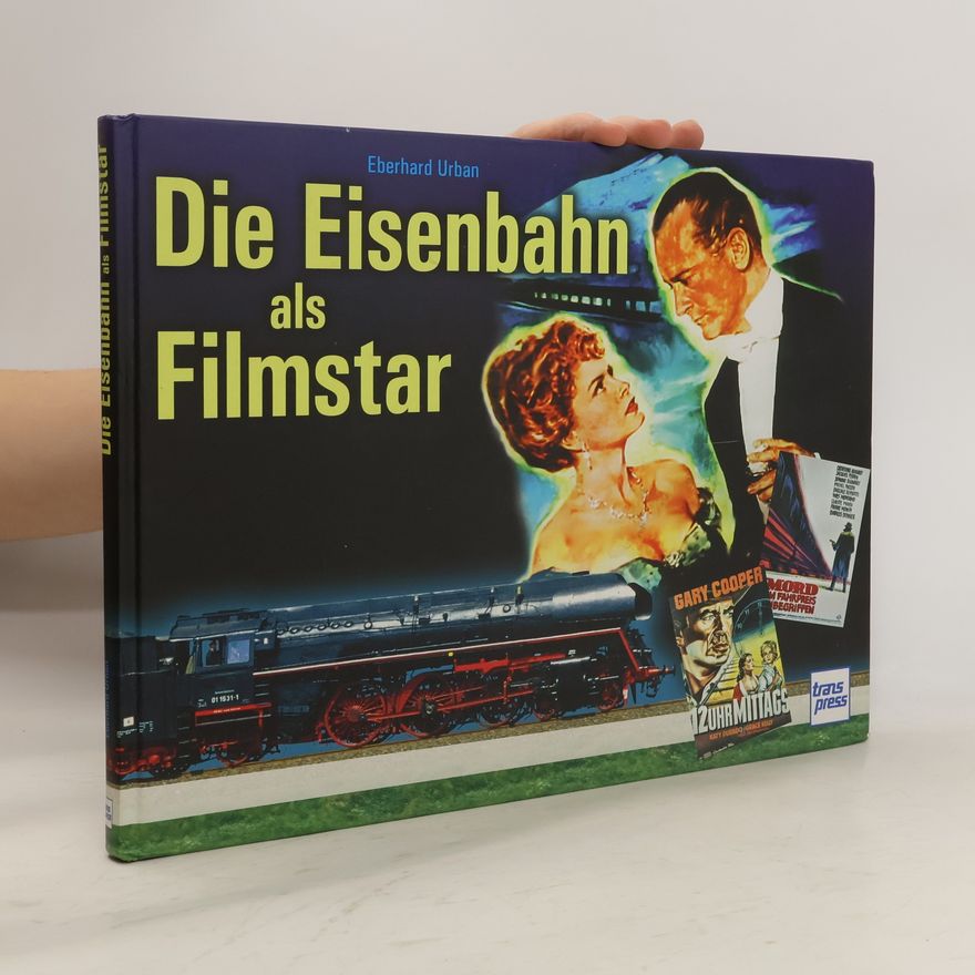 Eberhard Urban Die Eisenbahn als Filmstar