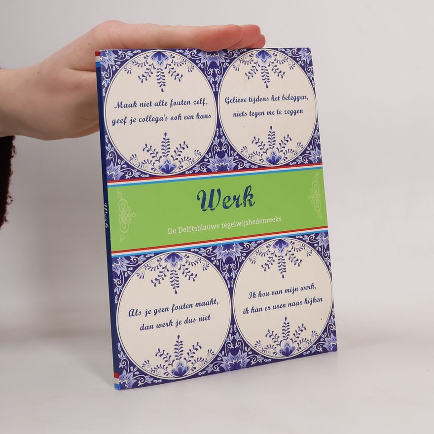 Various authors Werk. De Delftsblauwe tegelwijshedenreeks
