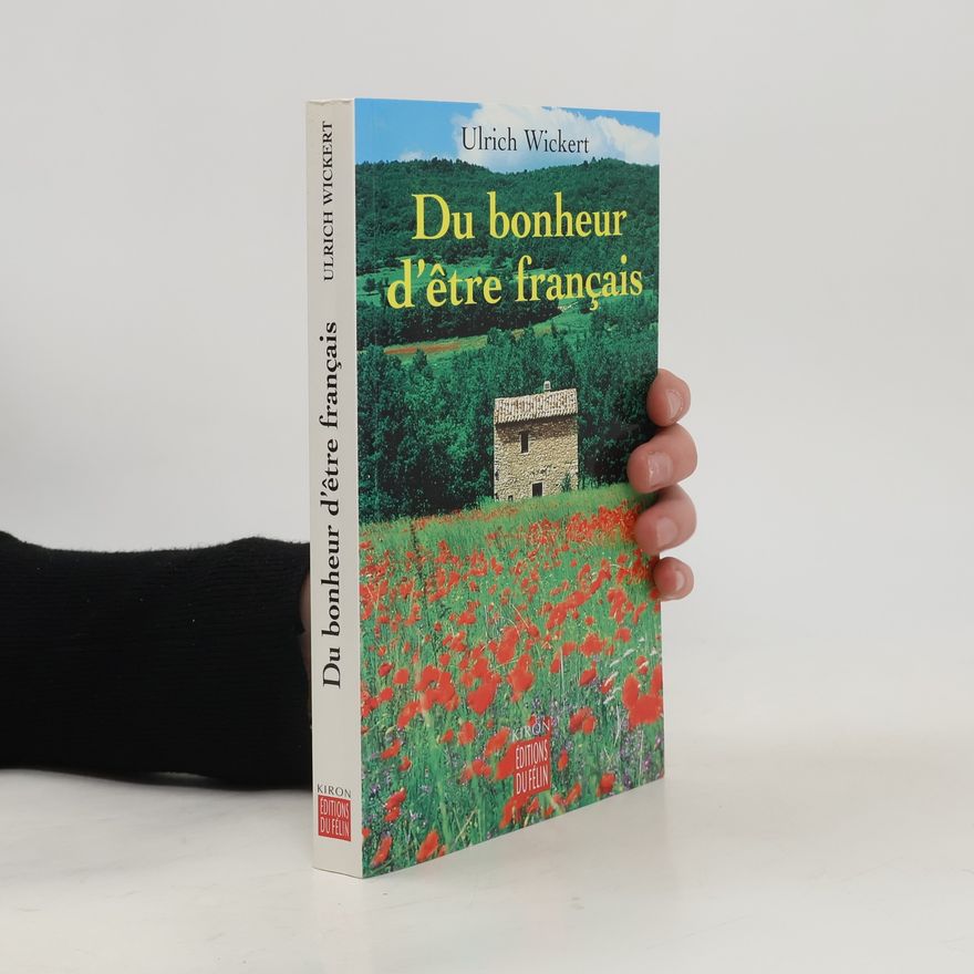 Ulrich Wickert Du bonheur d'être français - Incroyables histoires d'un pays