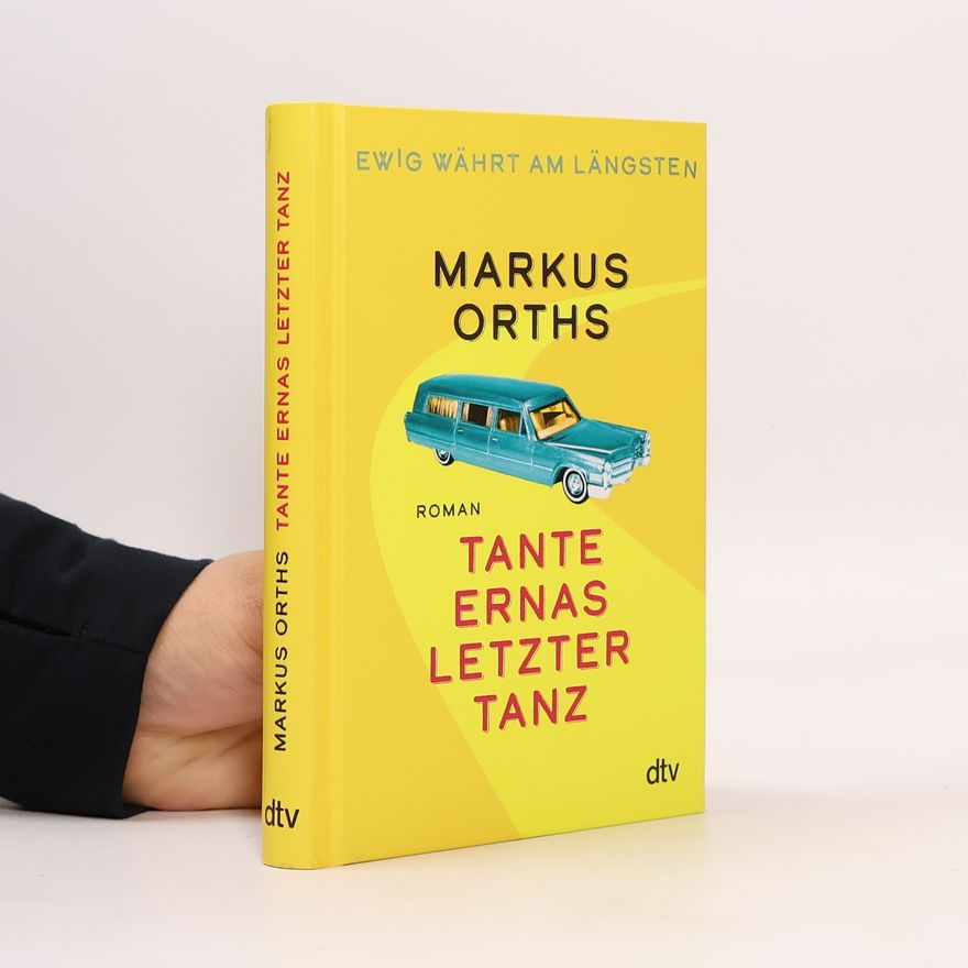 Markus Orths Ewig währt am längsten - Tante Ernas letzter Tanz