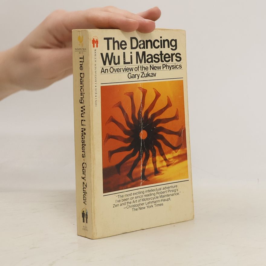 Gary Zukav The dancing Wu Li Masters : an overview of the new physics