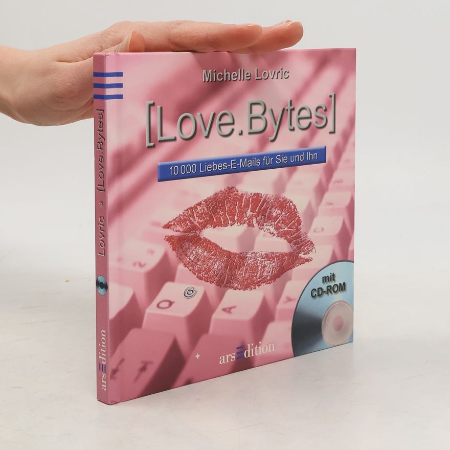 Michelle Lovric Love Bytes. 10 000 Liebes-E-Mails für Sie und Ihn - mit CD-ROM