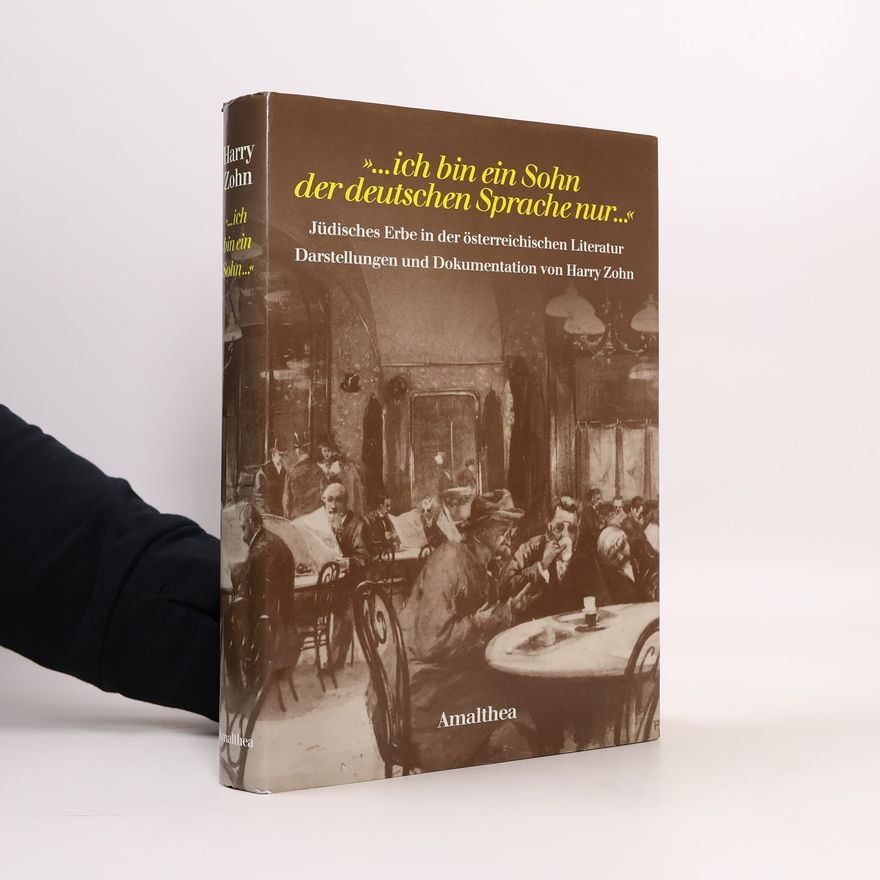 Harry Zohn "...ich bin ein Sohn der deutschen Sprache nur...": Judisches Erbe in der österreichischen Literatur