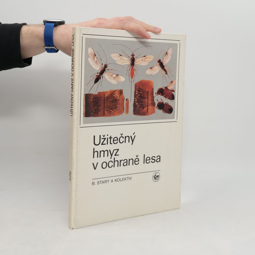 Bohumil Starý Užitečný hmyz v ochraně lesa