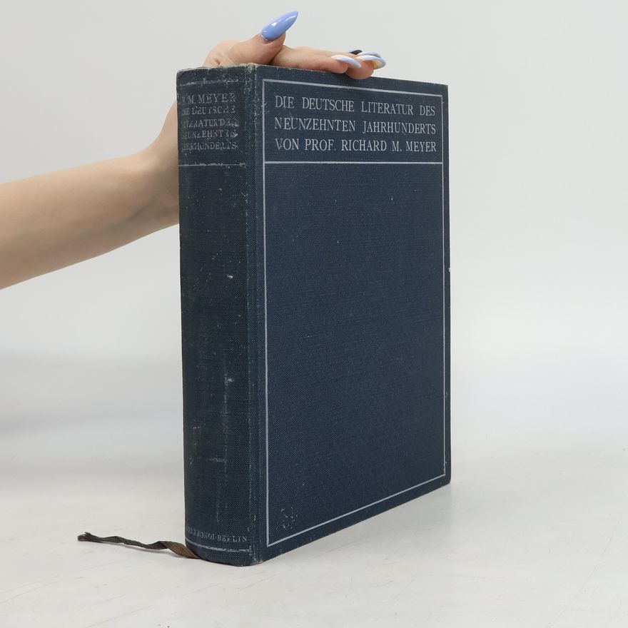 Richard Moritz Meyer Die deutsche Literatur des Neunzehnten Jahrhunderts