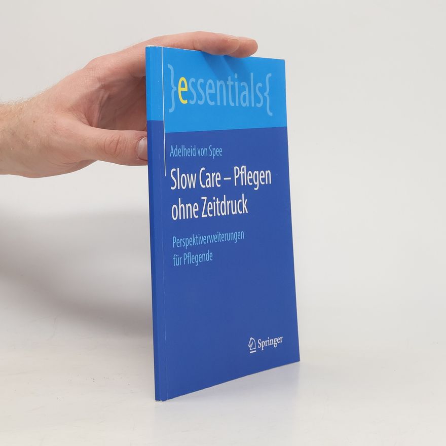 Adelheid von Spee Slow Care - Pflegen ohne Zeitdruck