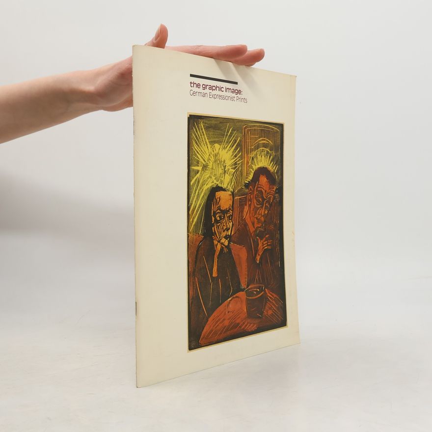 Collectif d'auteurs The Graphic Image. German Expressionist Prints