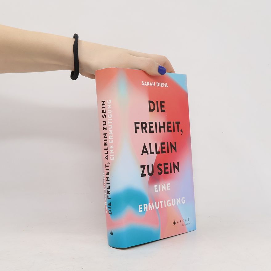 Sarah Diehl Die Freiheit, allein zu sein