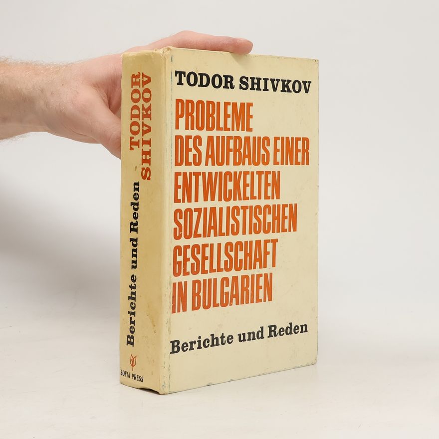 Todor Shivkov Probleme des Aufbaus einer entwickelten sozialistischen Gesellschaft in Bulgarien