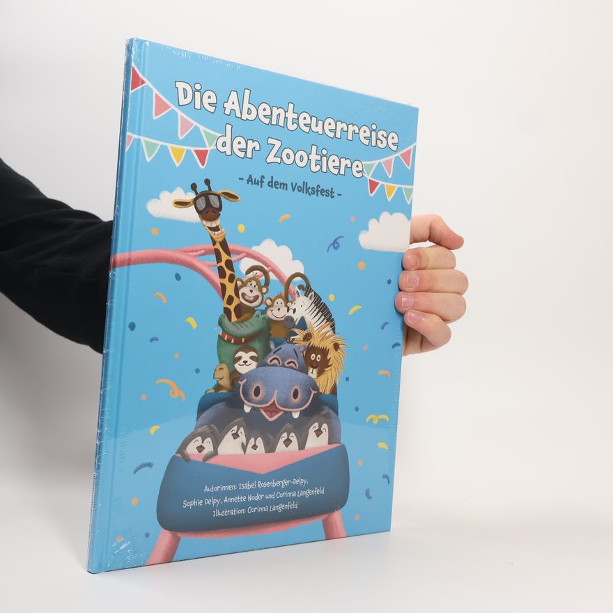Isabel Rosenberger-Delpy Die Abenteuerreise der Zootiere. Auf dem Volksfest