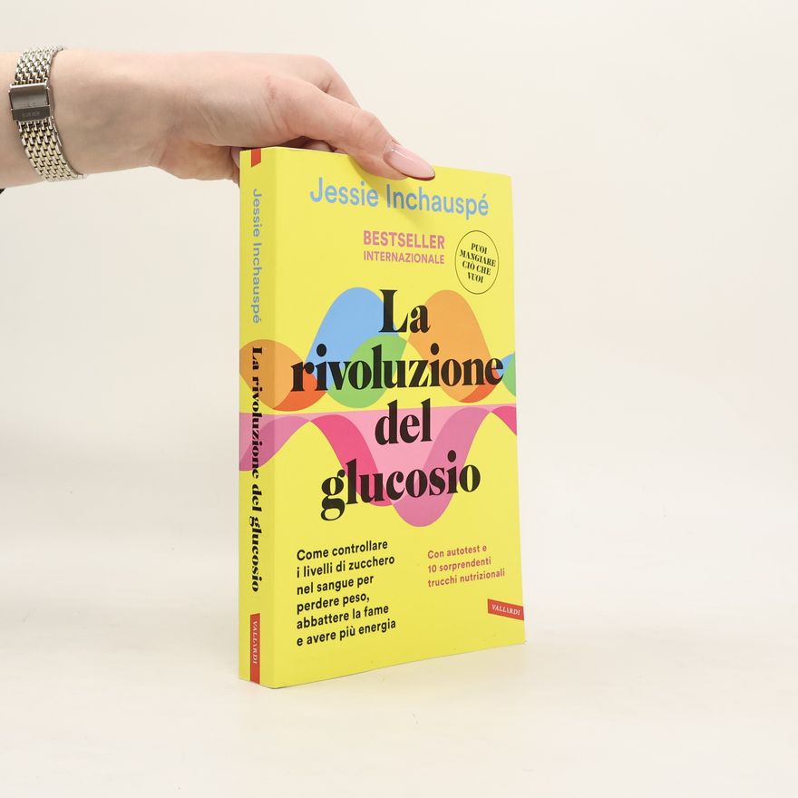 Jessie Inchauspé La rivoluzione del glucosio. Come controllare i livelli di zucchero nel sangue per perdere peso, abbattere la fame e avere più energia. Con autotest e 10 sorprendenti trucchi nutrizionali