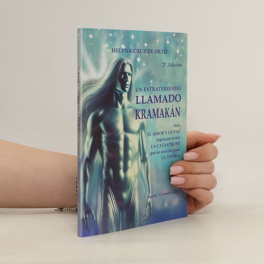 Helena Cruz de Ortiz Un extraterrestre llamado Kramakán: Solo el amor y la paz lograrían evitar la catástrofe que se avecina para la Tierra - 2ª. Edición