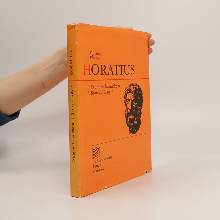 Quintus Flaccus Horatius O umení básnickom ; Satiry a Listy