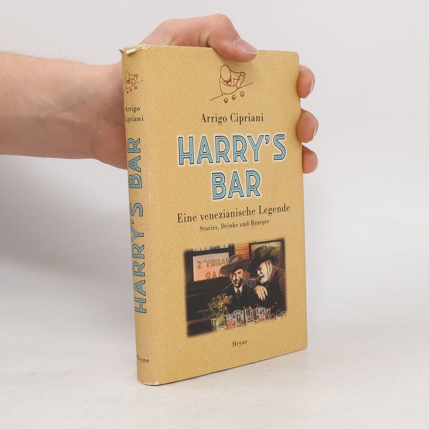 Arrigo Cipriani Harry's Bar: Eine venezianische Legende