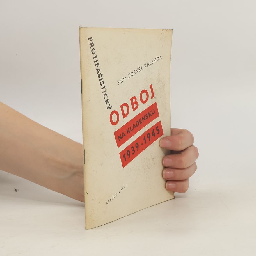 Zdeněk Kalenda Protifašistický odboj na Kladensku 1939-1945