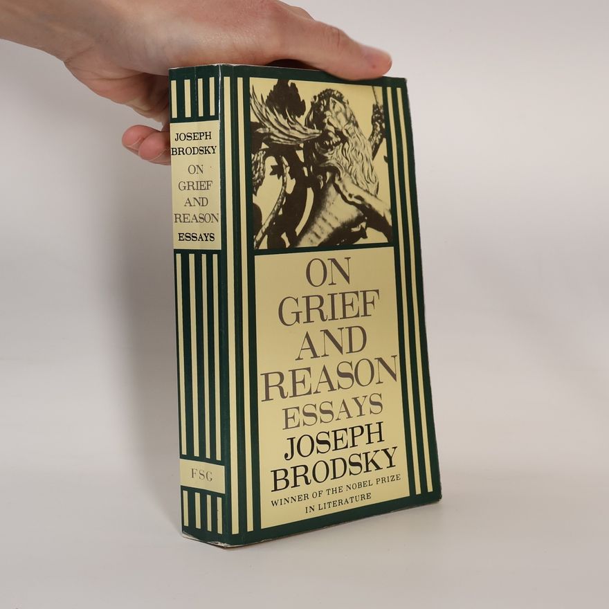 Iosif Aleksandrovič Brodskij On Grief and Reason