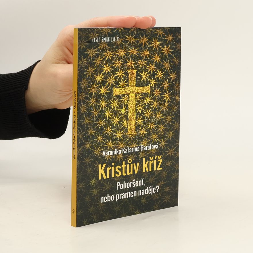 Veronika Katarína Barátová Kristův kříž. Pohoršení nebo pramen naděje?