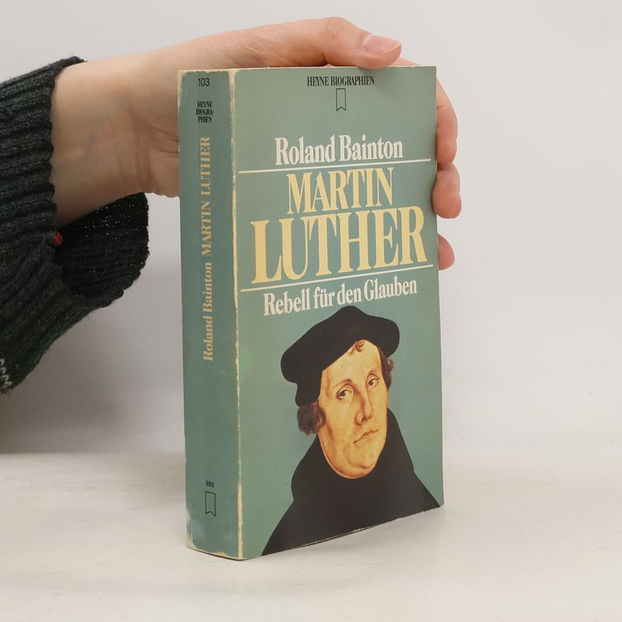 Roland Herbert Bainton Martin Luther. Rebell für den Glauben