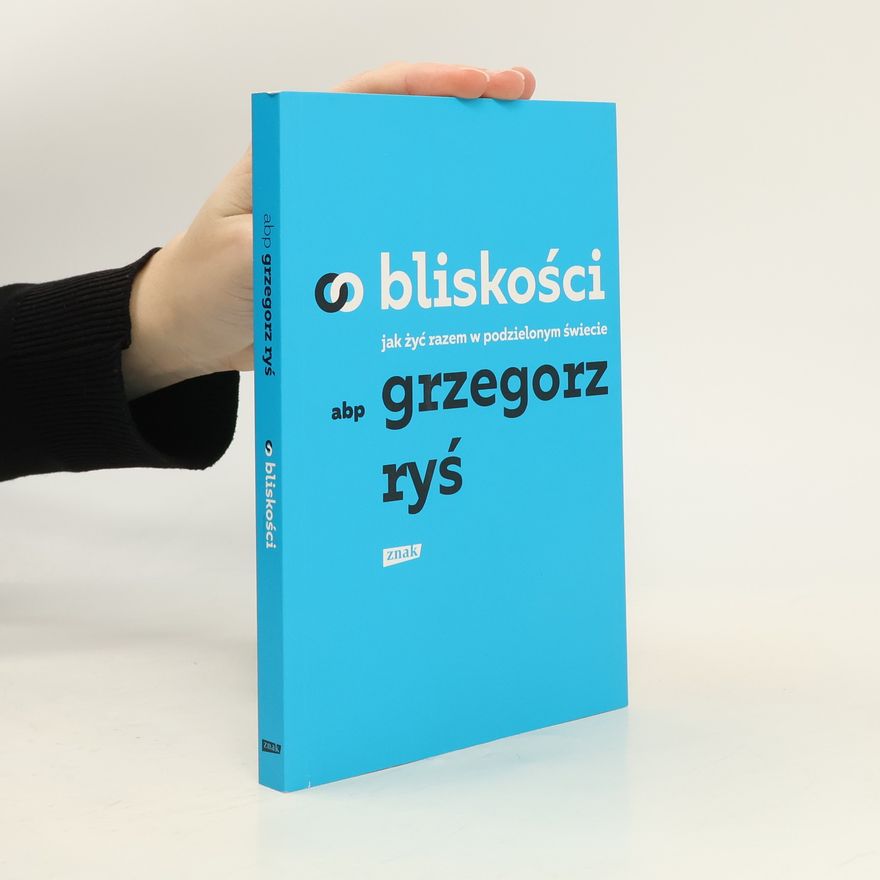Grzegorz Ryś O bliskości. Jak żyć razem w podzielonym świecie