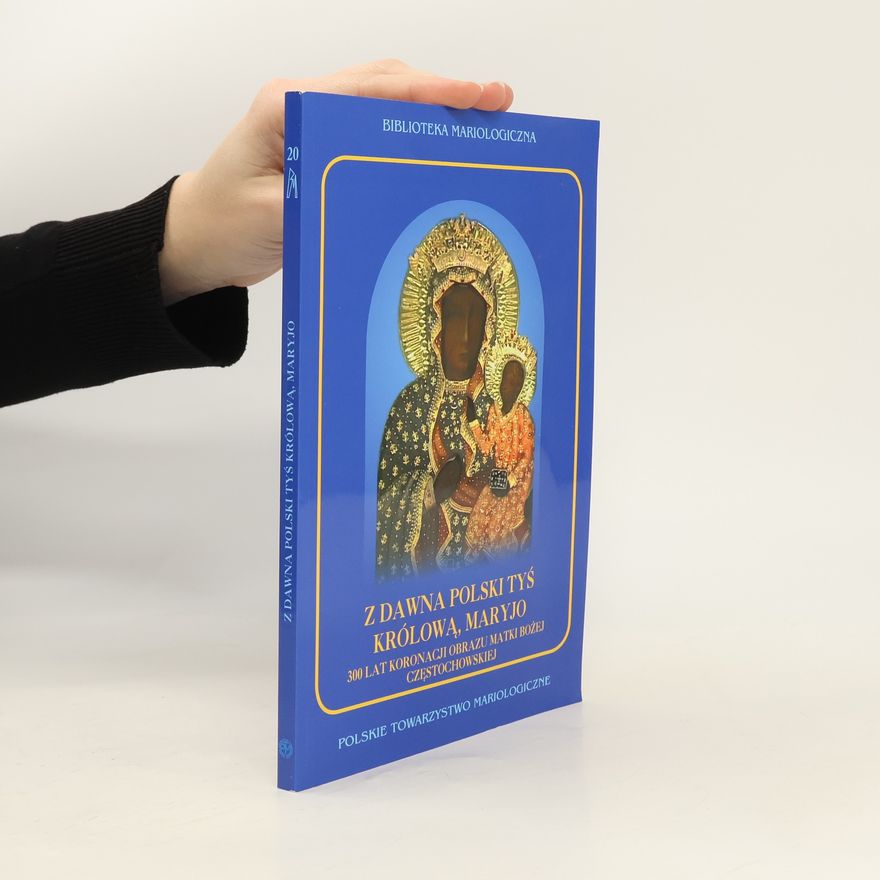 Pawe
Maciaszek Biblioteka Mariologiczna - 20: Z dawna Polski Tyś Królową, Maryjo