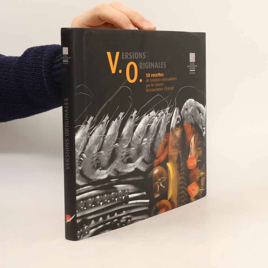 Jeunes Restaurateurs d'Europe Versions originales 50 recettes de tradition réactualisées par les Jeunes Restaurateurs d'Europe