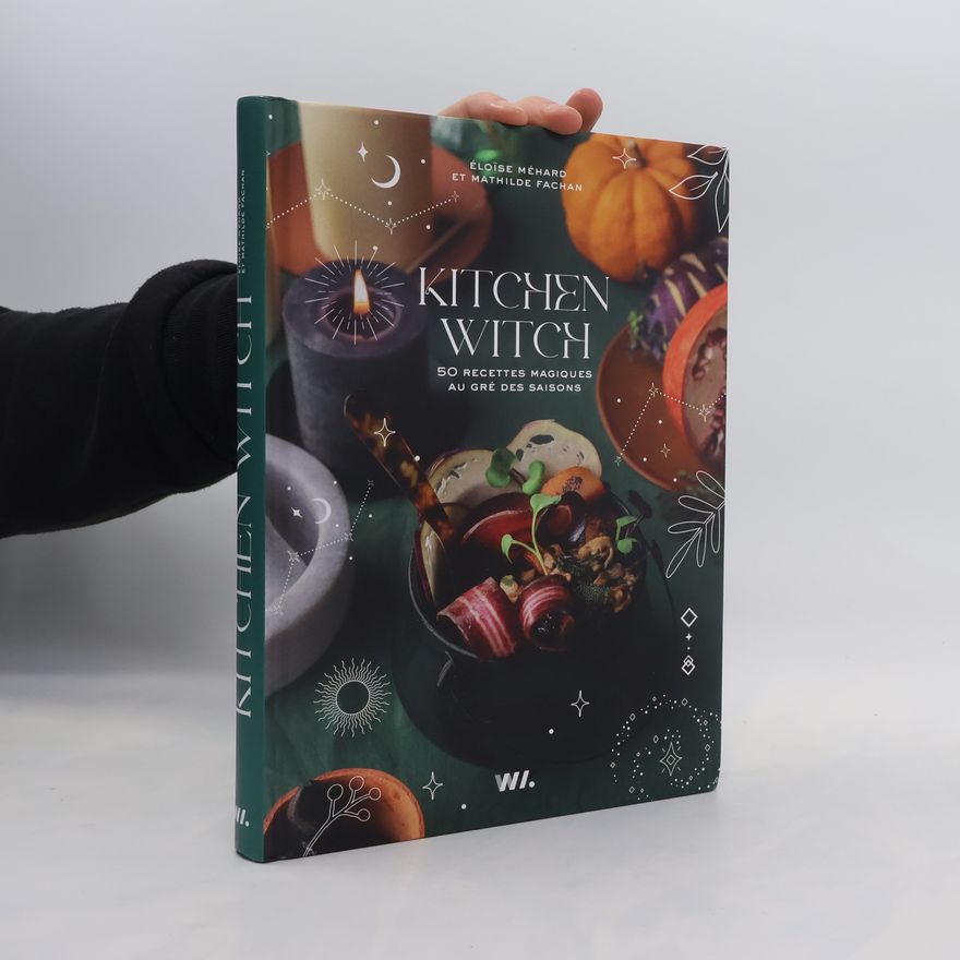Eloïse Méhard  Kitchen Witch. 50 recettes magiques au gré des saisons