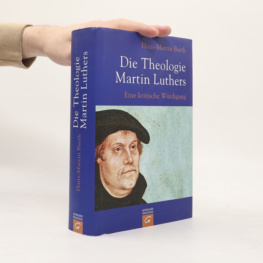 Martin Barth Die Theologie Martin Luthers