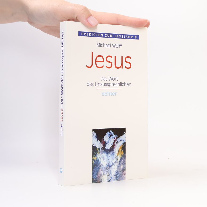 Michael Wolff Jesus. Das Wort des Unaussprechlichen.